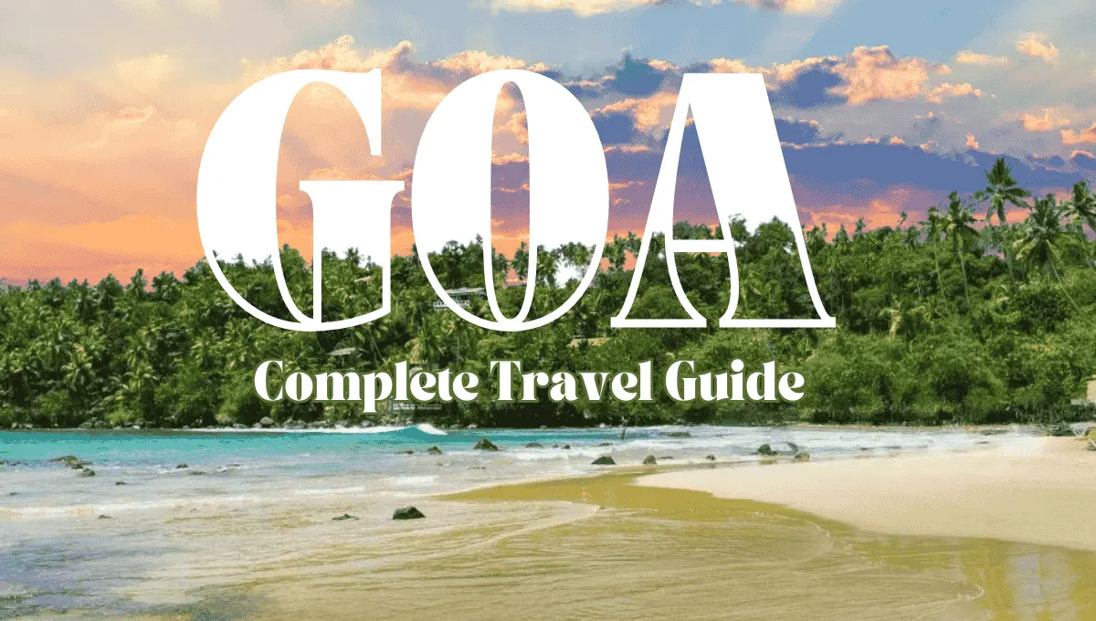 A Complete Travel Guide to Goa, Where to Go