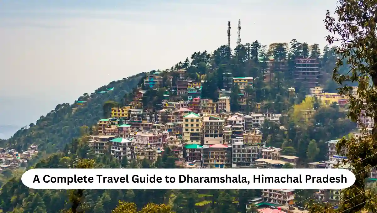 A Complete Travel Guide to Dharamshala, Himachal Pradesh