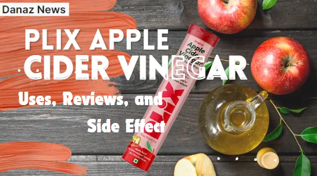 Plix Apple Cider Vinegar: Uses, Reviews, and Side Effect